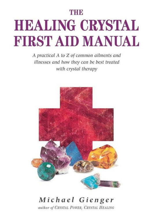 Healing Crystals First Aid Manual: A Practical A to Z
