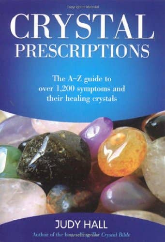 Crystal Prescriptions 1: Symptoms and Their Healing Crystals
