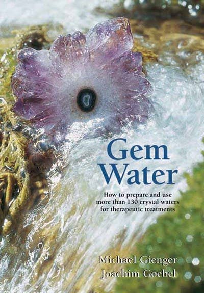 Gem Water: How to Prepare and Use Crystal Waters